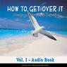 How to Get Over It: Breakups, Betrayals & Rejection (Unabridged) Audiobook, by PhD Patrick Wanis