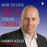 How to Give a Better Speech Than Obama - And Change Your World (Unabridged) Audiobook, by Darren Kelly