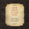 How Great Is Our God: Classic Writings from Historys Greatest Christian Thinkers in Contemporary Language (Unabridged) Audiobook, by Ignatius
