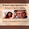 How to Handle Family Conflicts About Elders: The Boomers Guide to Aging Parents, Vol. 7 (Unabridged) Audiobook, by Carolyn L. Rosenblatt
