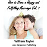 How to Have a Happy and Fulfilling Marriage, Vol. 1 (Unabridged) Audiobook, by William Taylor