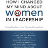How I Changed My Mind about Women in Leadership: Compelling Stories from Prominent Evangelicals (Unabridged) Audiobook, by Stuart Briscoe