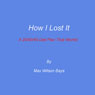 How I Lost It: A 20/40/40 Diet Plan That Works! (Unabridged) Audiobook, by C. Mark Johnson