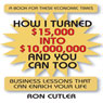 How I Turned $15,000 Into $10,000,000 and You Can Too: Business Lessons that Can Enrich Your Life (Unabridged) Audiobook, by Ron Cutler