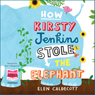 How Kirsty Jenkins Stole the Elephant (Unabridged) Audiobook, by Elen Caldecott
