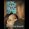 How to Love a Black Man: The Series: Vitamin C, Ride With Me, Take One for the Team and Conversation with Zane! Audiobook, by Dr. Jamal-Harrison Bryant