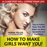 How to Make Girls Want You! (Unabridged) Audiobook, by Frank Fields