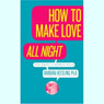 How to Make Love All Night (and Drive a Woman Wild) (Abridged) Audiobook, by Barbara Keesling