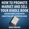 How to Promote, Market and Sell Your Kindle Book: Amazon Kindle Publishing Marketing and Promotion Guide (Unabridged) Audiobook, by Omar Johnson