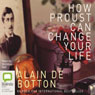 How Proust Can Change Your Life (Unabridged) Audiobook, by Alain de Botton