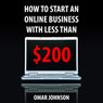How to Start an Online Business with Less than $200 (Unabridged) Audiobook, by Omar Johnson