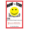 How to Stay Depressed: Or Kiss it Good-Bye through New Discoveries (Unabridged) Audiobook, by Dr. Glenn Richards Robinson
