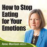 How to Stop Being an Emotional Eater: Stop Comfort Eating and Lose Weight Audiobook, by Anne Morrison