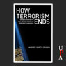How Terrorism Ends: Understanding the Decline and Demise of Terrorist Campaigns (Unabridged) Audiobook, by Audrey Kurth Cronin