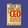 How to Think Like a CEO: The 22 Vital Traits You Need to Be the Person at the Top (Abridged) Audiobook, by D.A. Benton