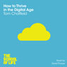 How to Thrive in the Digital Age: The School of Life (Unabridged) Audiobook, by Tom Chatfield