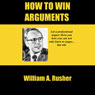 How to Win Arguments (Unabridged) Audiobook, by William A. Rusher