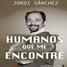 Humanos que me encontre (Humans Ive Met) (Unabridged) Audiobook, by Jordi Sanchez