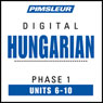 Hungarian Phase 1, Unit 06-10: Learn to Speak and Understand Hungarian with Pimsleur Language Programs Audiobook, by Pimsleur