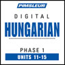 Hungarian Phase 1, Unit 11-15: Learn to Speak and Understand Hungarian with Pimsleur Language Programs Audiobook, by Pimsleur