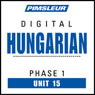 Hungarian Phase 1, Unit 15: Learn to Speak and Understand Hungarian with Pimsleur Language Programs Audiobook, by Pimsleur