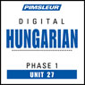 Hungarian Phase 1, Unit 27: Learn to Speak and Understand Hungarian with Pimsleur Language Programs Audiobook, by Pimsleur