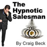 The Hypnotic Salesman: Subliminal Sales Techniques (Abridged) Audiobook, by Craig Beck