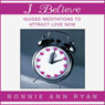 I Believe: Guided Meditations to Attract Love Now Audiobook, by Ronnie Ann Ryan