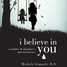 I Believe in You: A Mother and Daughters Special Journey (Abridged) Audiobook, by Michele Gianetti