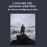 I dolori del giovane Werther (The Sorrows of Young Werther) (Unabridged) Audiobook, by Johann Wolfgang Goethe