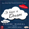 I Have a Dream: The Inspiring Story of 20 Social Entrepreneurs Who Found New Ways to Solve Old Problems (Unabridged) Audiobook, by Rashmi Bansal