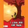 I Love You For Real (Unabridged) Audiobook, by Sheri Selman