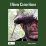 I Never Came Home (Unabridged) Audiobook, by Robert L. Scheck