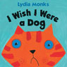 I Wish I Were a Dog (Unabridged) Audiobook, by Lydia Monks