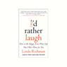 Id Rather Laugh: How to Be Happy Even When Life Has Other Plans for You (Abridged) Audiobook, by Linda Richman