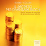 Il segreto per diventare ricchi (The Secret of Gold) (Unabridged) Audiobook, by Robert Collier