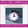 Im So Alluring: A Guided Meditation to Increase Your Feminine Charm Audiobook, by Ronnie Ann Ryan
