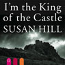 Im the King of the Castle (Unabridged) Audiobook, by Susan Hill