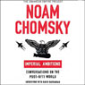 Imperial Ambitions: Conversations on the Post-9/11 World (Unabridged Selections) (Unabridged) Audiobook, by Noam Chomsky
