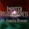 Imputed Righteousness Audiobook, by Dr. Juanita Bynum