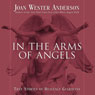 In the Arms of Angels: True Stories of Heavenly Guardians (Unabridged) Audiobook, by Joan Wester Anderson