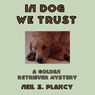 In Dog We Trust (Unabridged) Audiobook, by Neil S. Plakcy