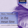 In the Mean Time (Unabridged) Audiobook, by Paul Tremblay