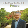 In the World but Not of It: Peace Audiobook, by David R. Hawkins