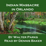 Indian Massacre in Orlando (Unabridged) Audiobook, by Walter Parks