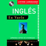 Ingles en Vuelo: Aprenda Antes de Aterrizar (In-Flight English: Learn Before You Land) Audiobook, by Living Language