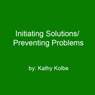Initiating Solutions/Preventing Problems Audiobook, by Kathy Kolbe