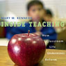 Inside Teaching: How Classroom Life Undermines Reform (Unabridged) Audiobook, by Mary Kennedy