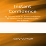 Instant Confidence: 92 Tips On How To Build Confidence To Develop Self-Confidence And Self-Esteem (Unabridged) Audiobook, by Gary Vurnum
