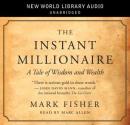 The Instant Millionaire: A Tale of Wisdom and Wealth (Unabridged) Audiobook, by Mark Fisher
